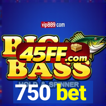 750 bet